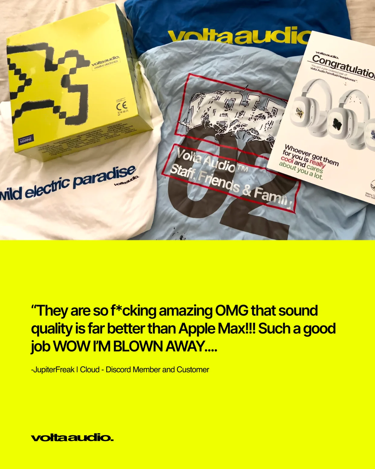 A customer's Marine Volta unboxed with the tees and congratulations card, with the quote: They are so f*cking amazing OMG that sound quality is far better than Apple Max!!! Such a good job WOW I'M BLOWN AWAY